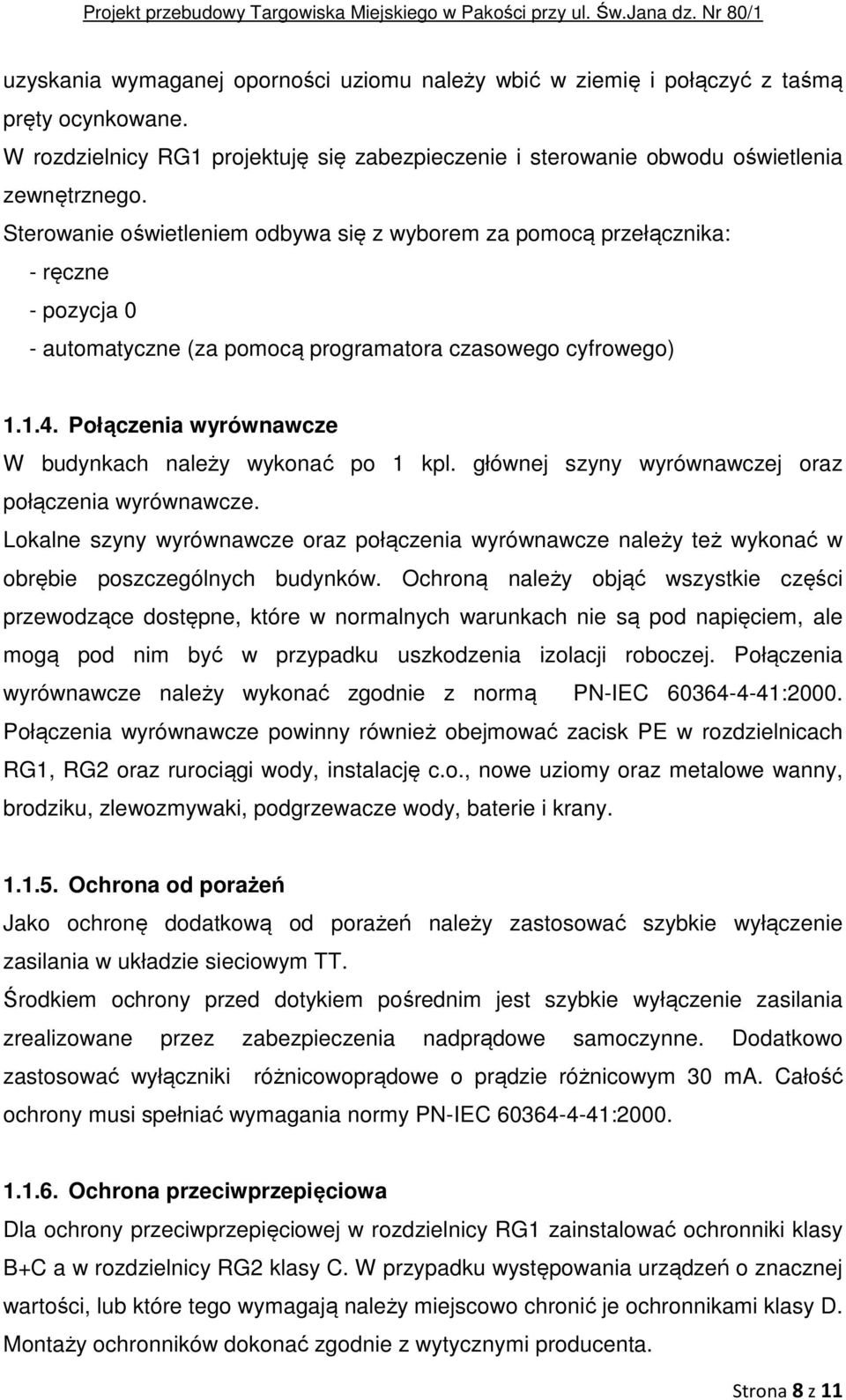Połączenia wyrównawcze W budynkach należy wykonać po 1 kpl. głównej szyny wyrównawczej oraz połączenia wyrównawcze.