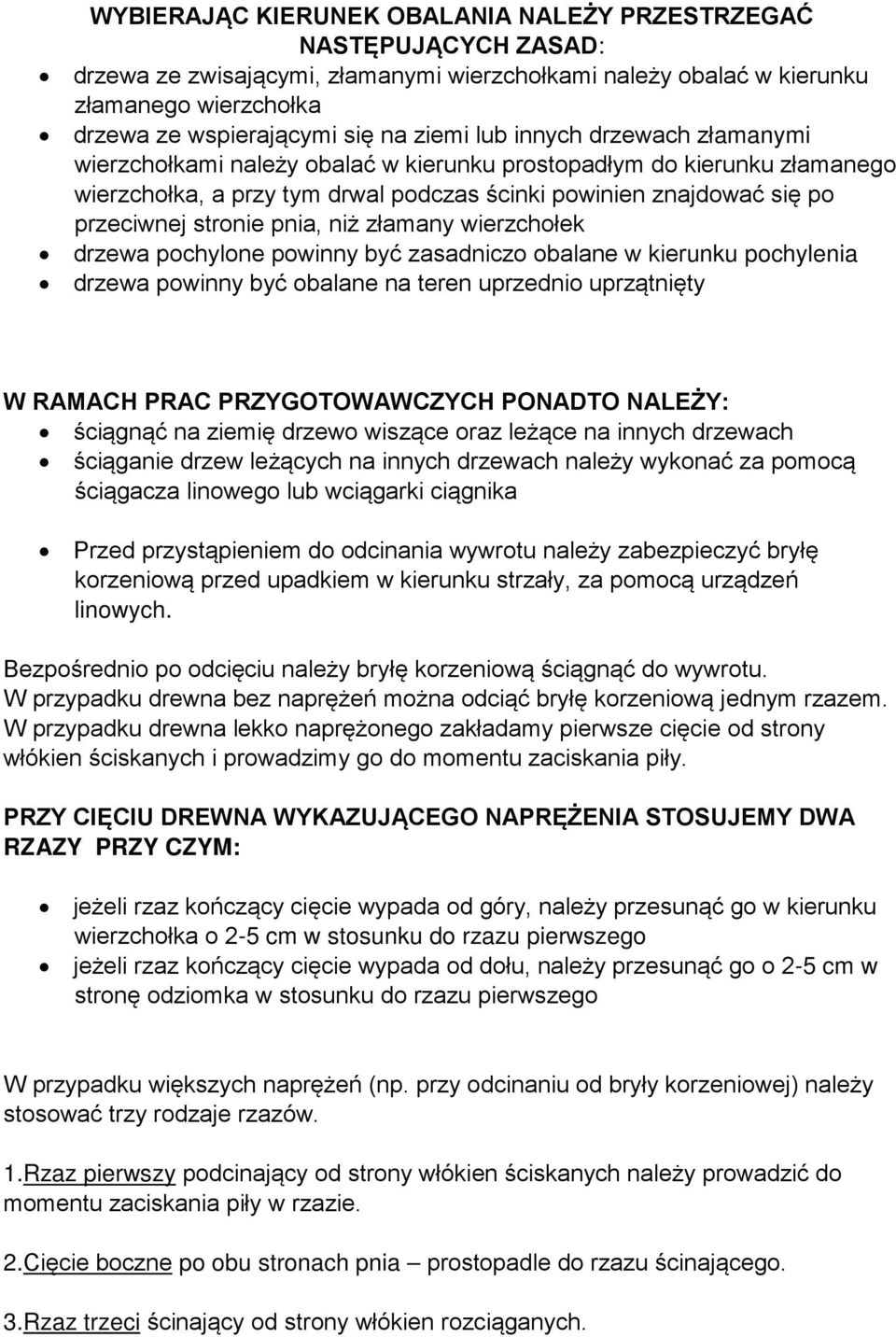 pnia, niż złamany wierzchołek drzewa pochylone powinny być zasadniczo obalane w kierunku pochylenia drzewa powinny być obalane na teren uprzednio uprzątnięty W RAMACH PRAC PRZYGOTOWAWCZYCH PONADTO
