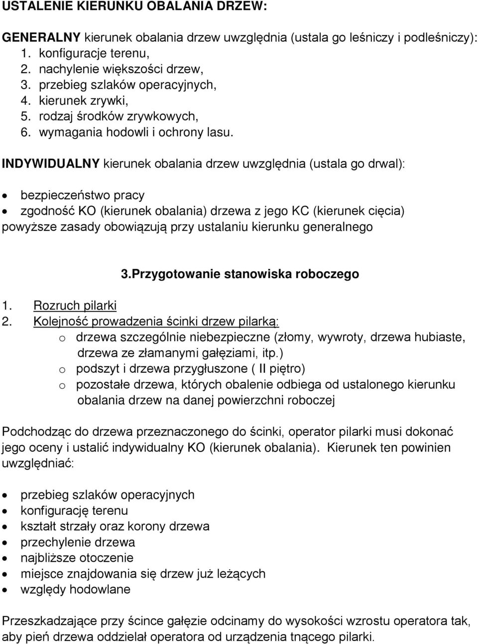 INDYWIDUALNY kierunek obalania drzew uwzględnia (ustala go drwal): bezpieczeństwo pracy zgodność KO (kierunek obalania) drzewa z jego KC (kierunek cięcia) powyższe zasady obowiązują przy ustalaniu