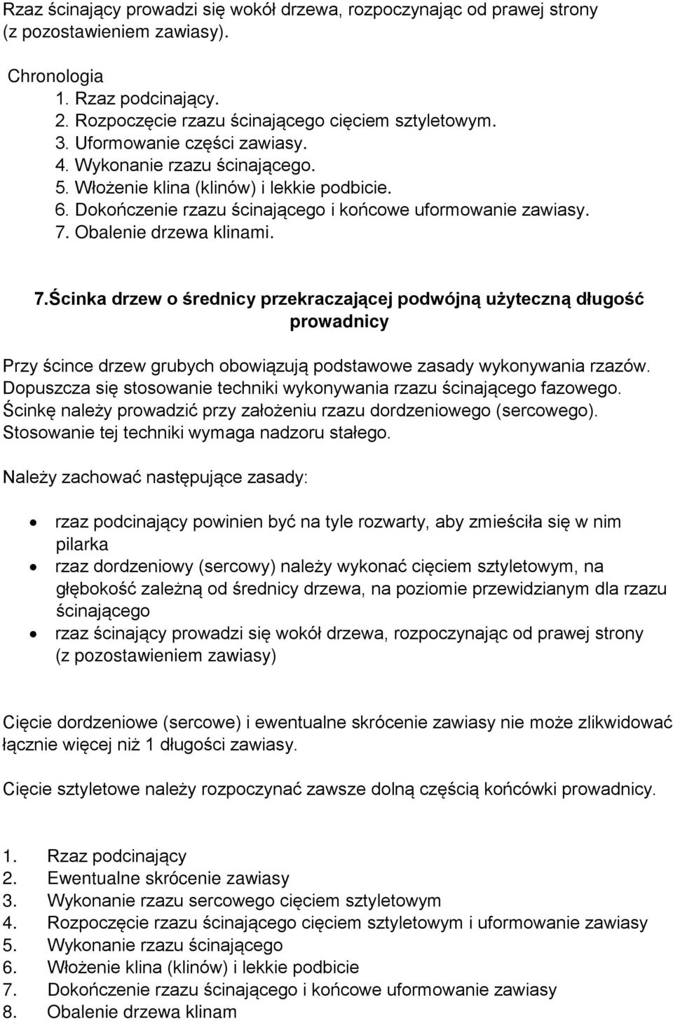 Obalenie drzewa klinami. 7.Ścinka drzew o średnicy przekraczającej podwójną użyteczną długość prowadnicy Przy ścince drzew grubych obowiązują podstawowe zasady wykonywania rzazów.