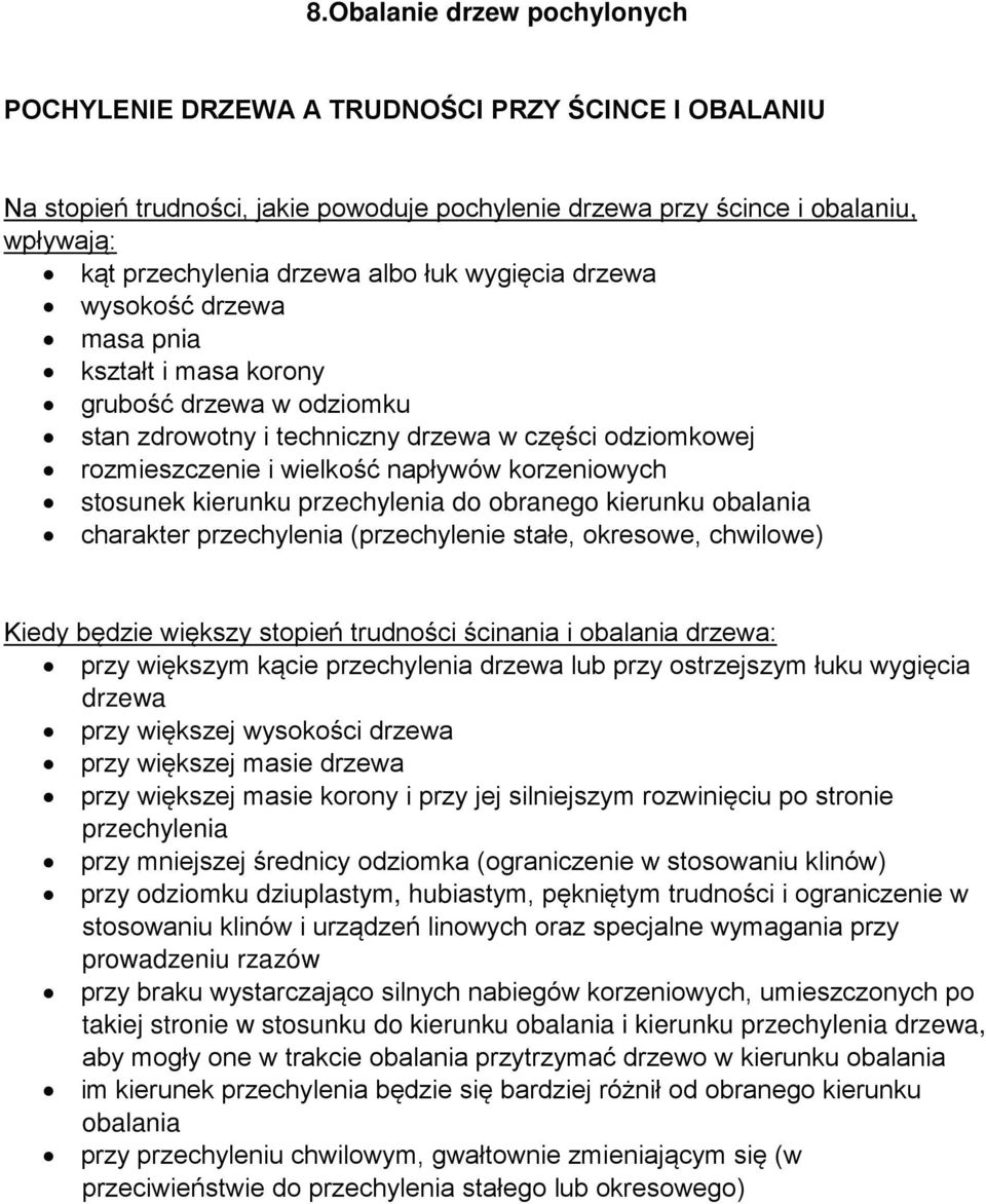 stosunek kierunku przechylenia do obranego kierunku obalania charakter przechylenia (przechylenie stałe, okresowe, chwilowe) Kiedy będzie większy stopień trudności ścinania i obalania drzewa: przy