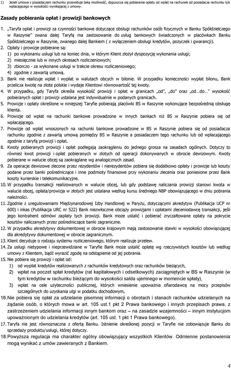 Taryfa opłat i prowizji za czynności bankowe dotyczące obsługi rachunków osób fizycznych w Banku Spółdzielczego w Raszynie zwana dalej Taryfą ma zastosowanie do usług bankowych świadczonych w