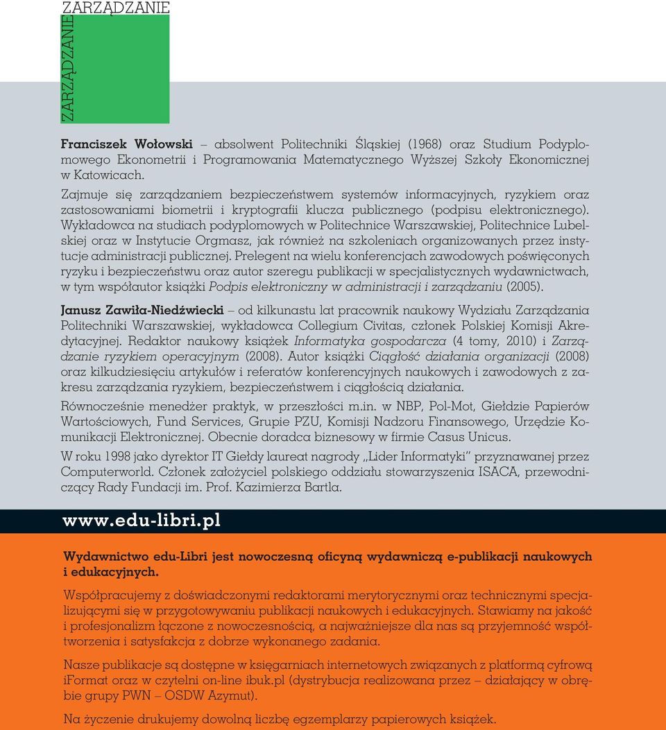 Wykładowca na studiach podyplomowych w Politechnice Warszawskiej, Politechnice Lubel - skiej oraz w Instytucie Orgmasz, jak również na szkoleniach organizowanych przez insty - tucje administracji