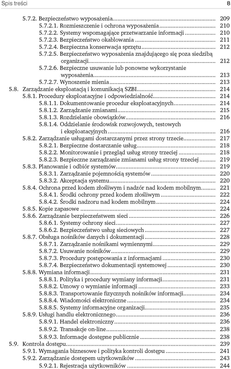 Bezpieczne usuwanie lub ponowne wykorzystanie wyposażenia... 213 5.7.2.7. Wynoszenie mienia... 213 5.8. Zarządzanie eksploatacją i komunikacją SZBI... 214 5.8.1. Procedury eksploatacyjne i odpowiedzialność.