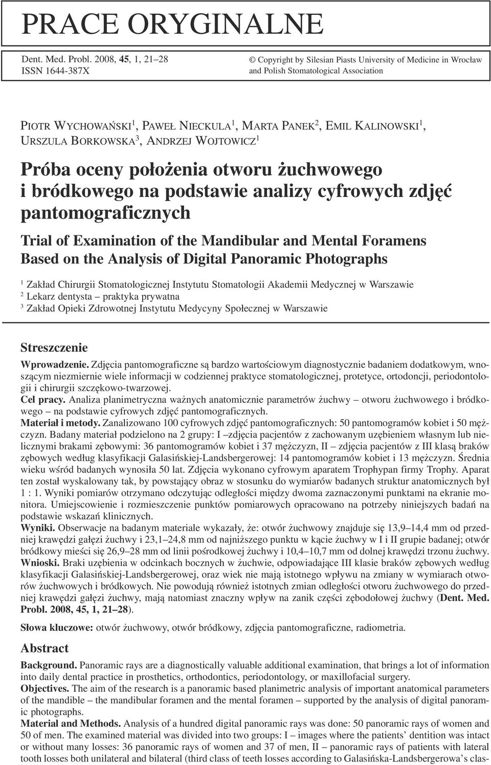 KALINOWSKI 1, URSZULA BORKOWSKA 3, ANDRZEJ WOJTOWICZ 1 Próba oceny położenia otworu żuchwowego i bródkowego na podstawie analizy cyfrowych zdjęć pantomograficznych Trial of Examination of the