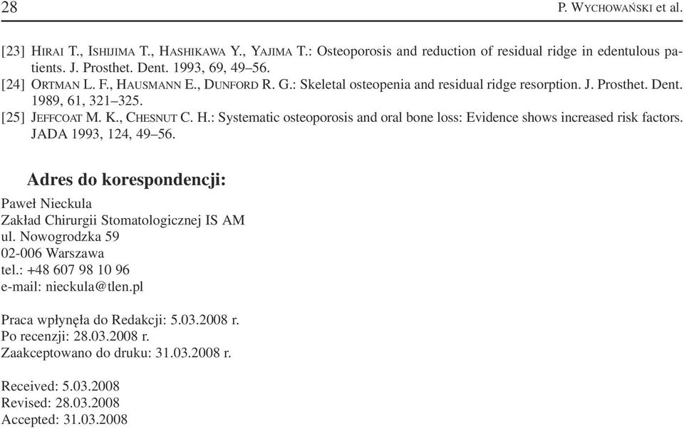 JADA 1993, 124, 49 56. Adres do korespondencji: Paweł Nieckula Zakład Chirurgii Stomatologicznej IS AM ul. Nowogrodzka 59 02 006 Warszawa tel.: +48 607 98 10 96 e mail: nieckula@tlen.
