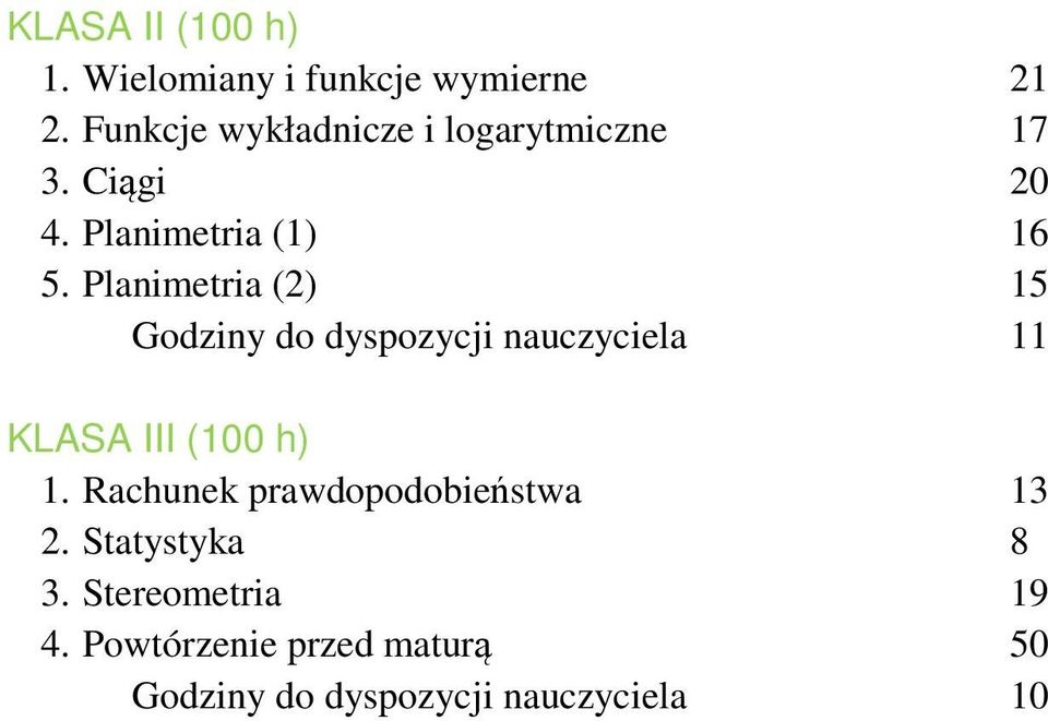 Planimetria (2) 15 Godziny do dyspozycji nauczyciela 11 KLASA III (100 h) 1.