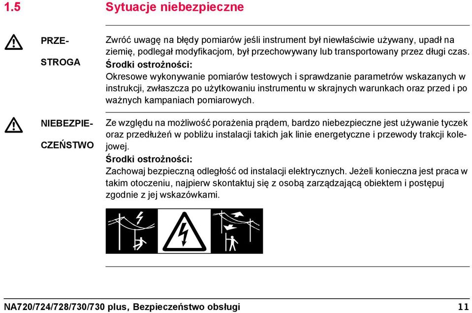 Środki ostrożności: Okresowe wykonywanie pomiarów testowych i sprawdzanie parametrów wskazanych w instrukcji, zwłaszcza po użytkowaniu instrumentu w skrajnych warunkach oraz przed i po ważnych