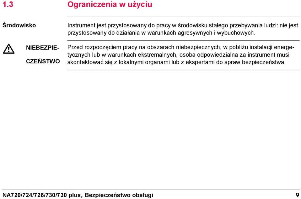 Przed rozpoczęciem pracy na obszarach niebezpiecznych, w pobliżu instalacji energetycznych lub w warunkach ekstremalnych,