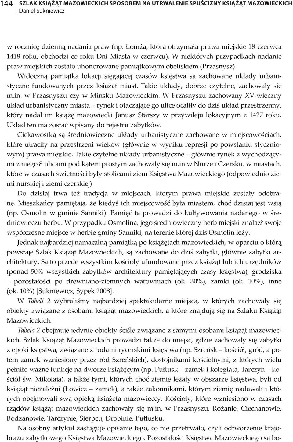 W niektórych przypadkach nadanie praw miejskich zostało uhonorowane pamiątkowym obeliskiem (Przasnysz).