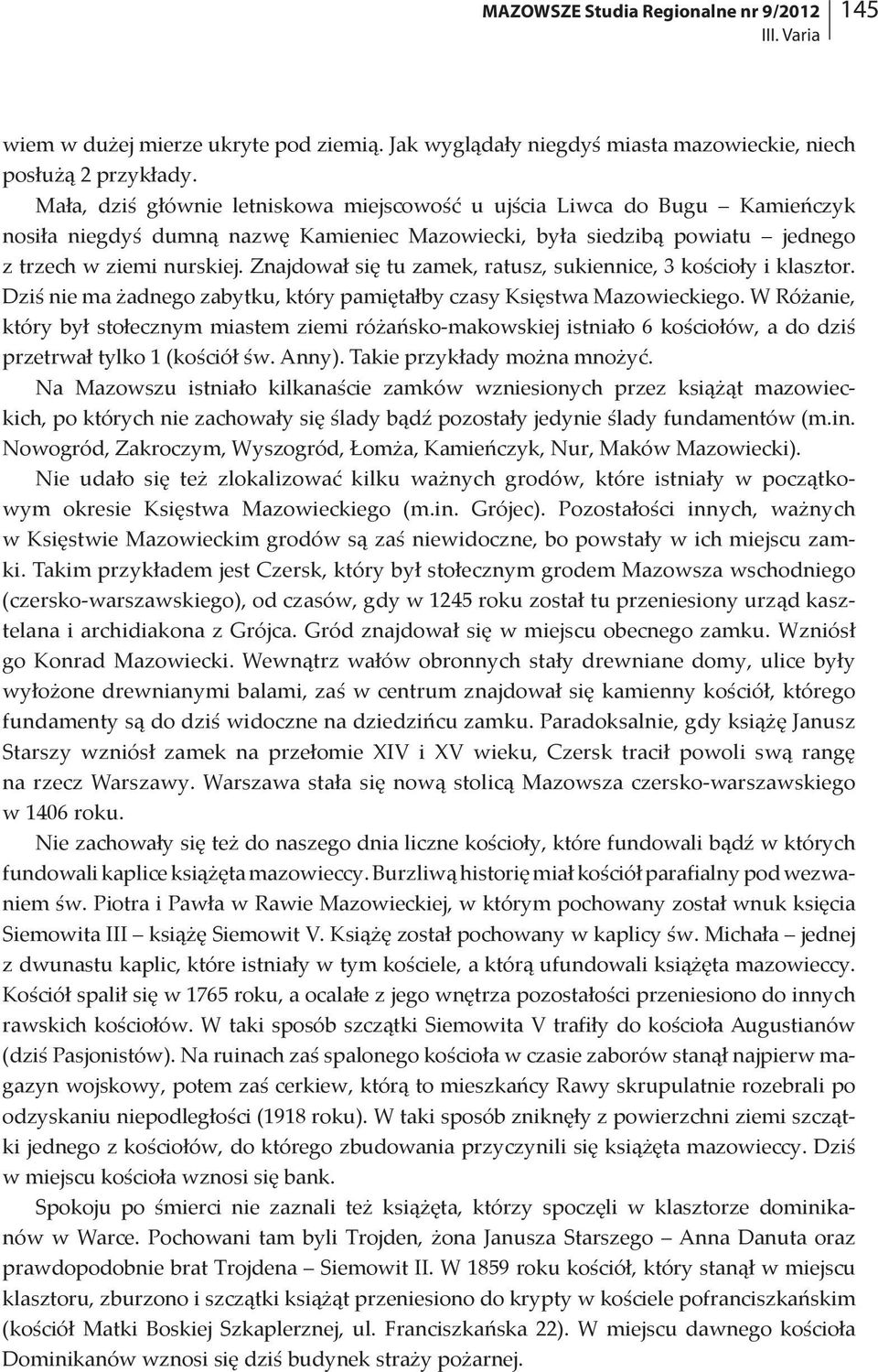 Znajdował się tu zamek, ratusz, sukiennice, 3 kościoły i klasztor. Dziś nie ma żadnego zabytku, który pamiętałby czasy Księstwa Mazowieckiego.