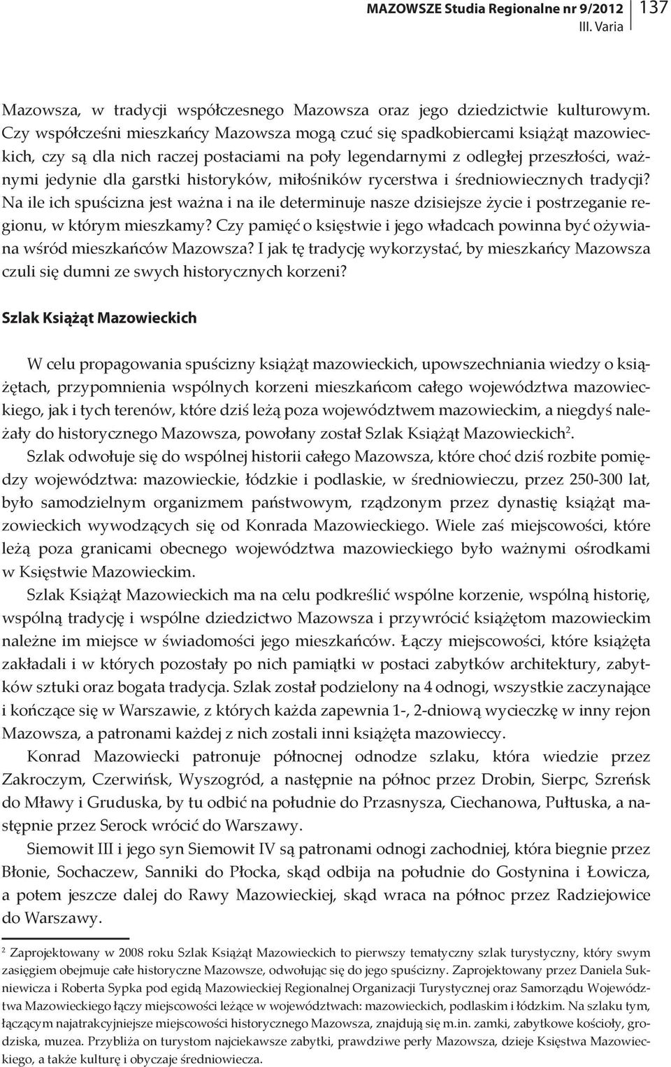 historyków, miłośników rycerstwa i średniowiecznych tradycji? Na ile ich spuścizna jest ważna i na ile determinuje nasze dzisiejsze życie i postrzeganie regionu, w którym mieszkamy?