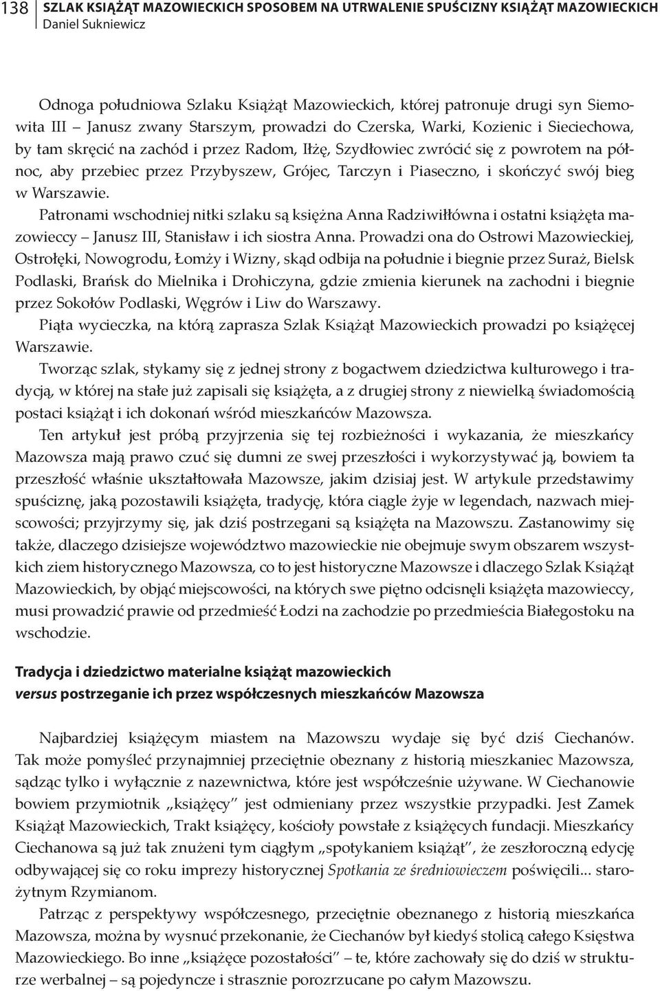 Piaseczno, i skończyć swój bieg w Warszawie. Patronami wschodniej nitki szlaku są księżna Anna Radziwiłłówna i ostatni książęta mazowieccy Janusz III, Stanisław i ich siostra Anna.