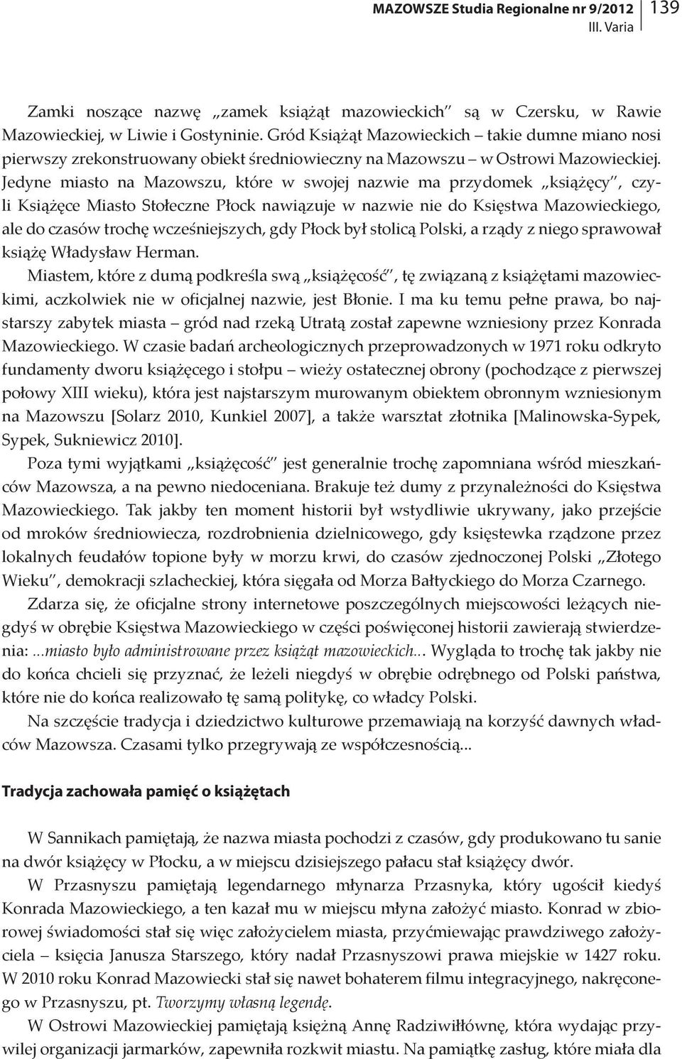 Jedyne miasto na Mazowszu, które w swojej nazwie ma przydomek książęcy, czyli Książęce Miasto Stołeczne Płock nawiązuje w nazwie nie do Księstwa Mazowieckiego, ale do czasów trochę wcześniejszych,