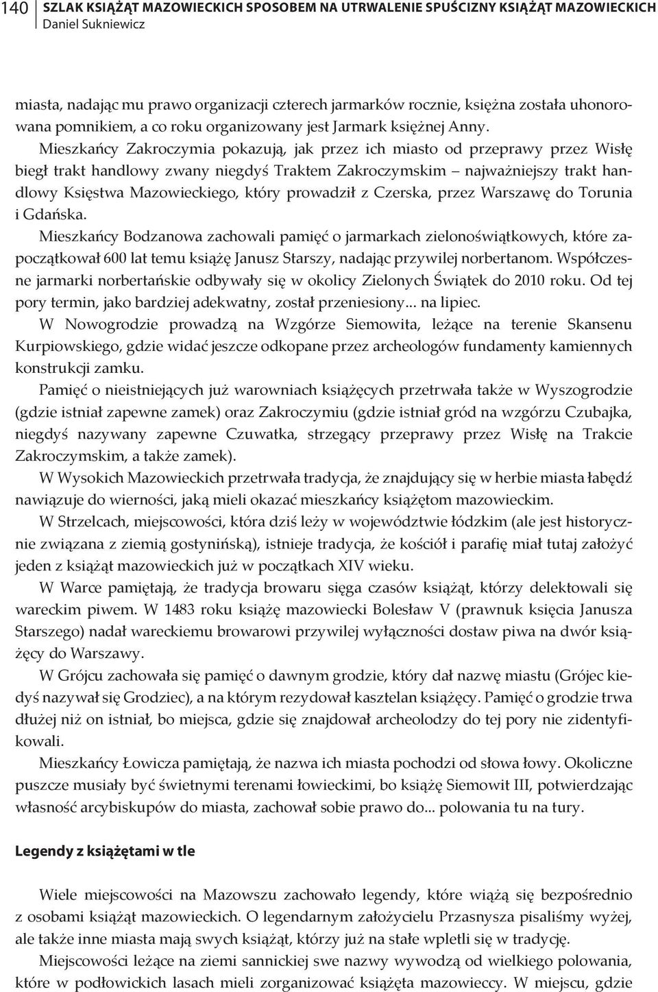 Mieszkańcy Zakroczymia pokazują, jak przez ich miasto od przeprawy przez Wisłę biegł trakt handlowy zwany niegdyś Traktem Zakroczymskim najważniejszy trakt handlowy Księstwa Mazowieckiego, który
