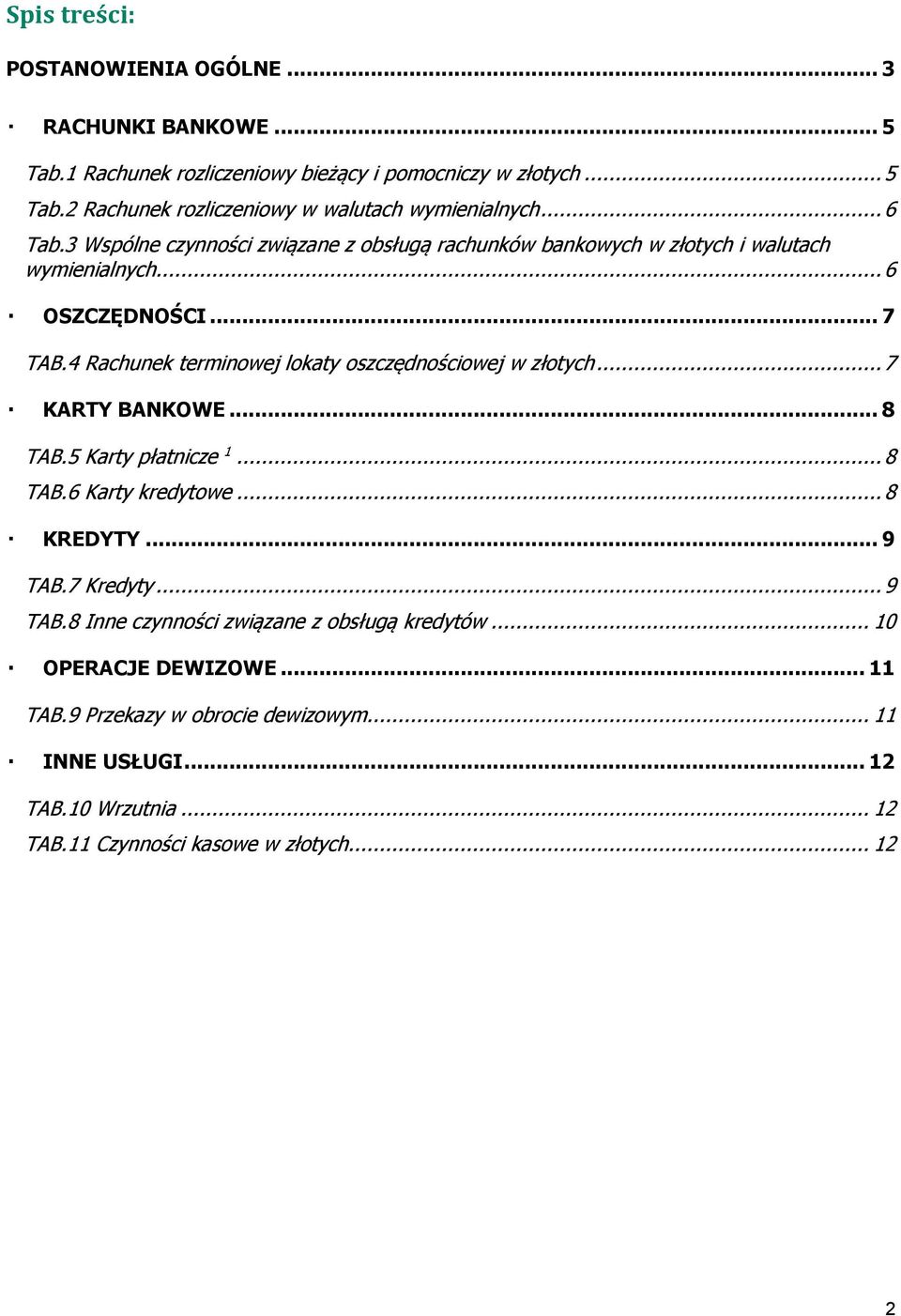4 Rachunek terminowej lokaty oszczędnościowej w złotych... 7 KARTY BANKOWE... 8 TAB.5 Karty płatnicze 1... 8 TAB.6 Karty kredytowe... 8 KREDYTY... 9 TAB.