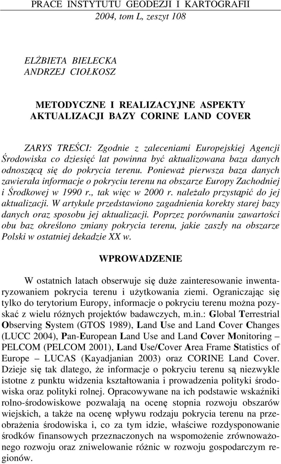 Ponieważ pierwsza baza danych zawierała informacje o pokryciu terenu na obszarze Europy Zachodniej i Środkowej w 1990 r., tak więc w 2000 r. należało przystąpić do jej aktualizacji.