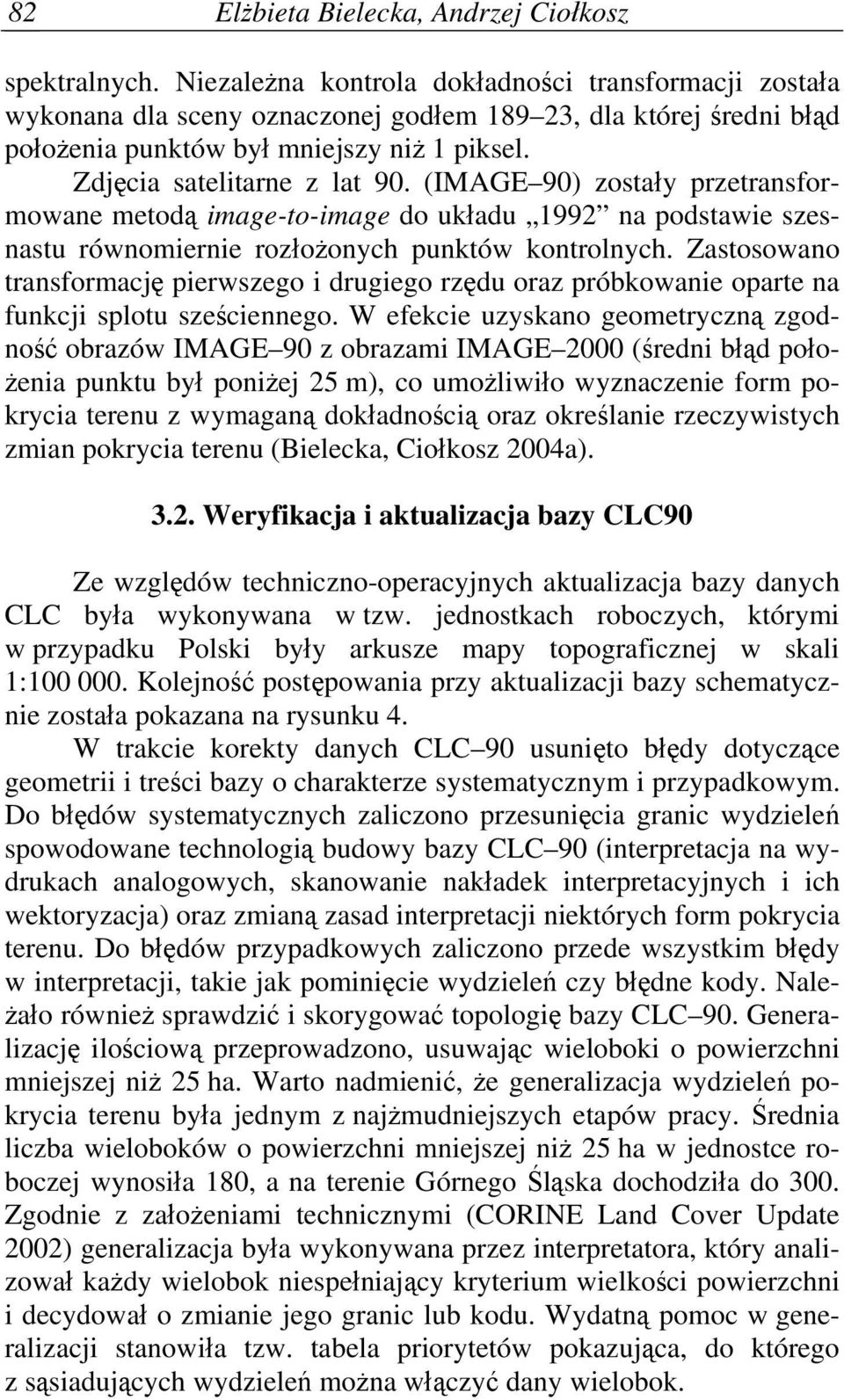 (IMAGE 90) zostały przetransformowane metodą image-to-image do układu 1992 na podstawie szesnastu równomiernie rozłożonych punktów kontrolnych.