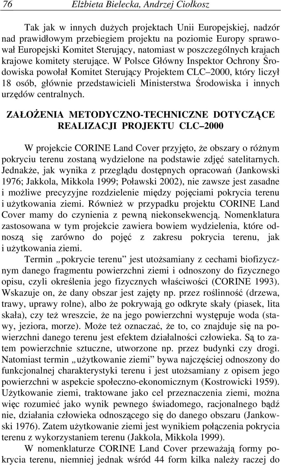 W Polsce Główny Inspektor Ochrony Środowiska powołał Komitet Sterujący Projektem CLC 2000, który liczył 18 osób, głównie przedstawicieli Ministerstwa Środowiska i innych urzędów centralnych.