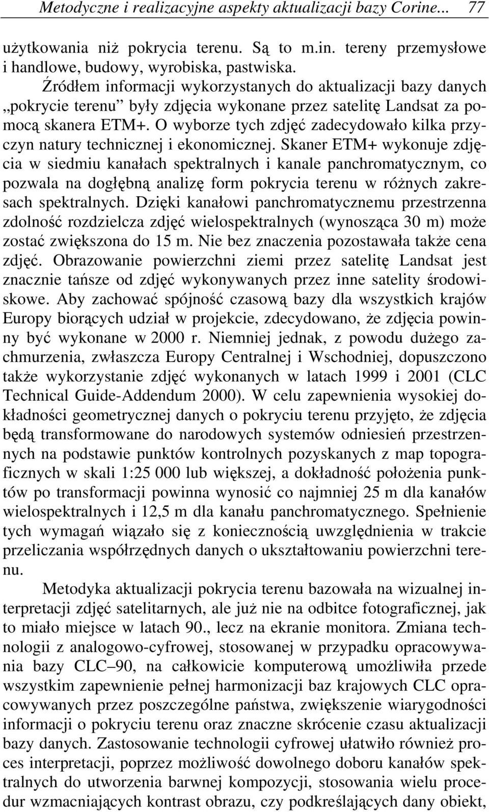 O wyborze tych zdjęć zadecydowało kilka przyczyn natury technicznej i ekonomicznej.