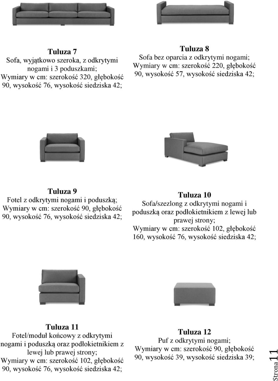 oraz podłokietnikiem z lewej lub prawej strony; Wymiary w cm: szerokość 102, głębokość 160, wysokość 76, wysokość siedziska 42; Tuluza 11 Fotel/moduł końcowy z odkrytymi nogami i poduszką