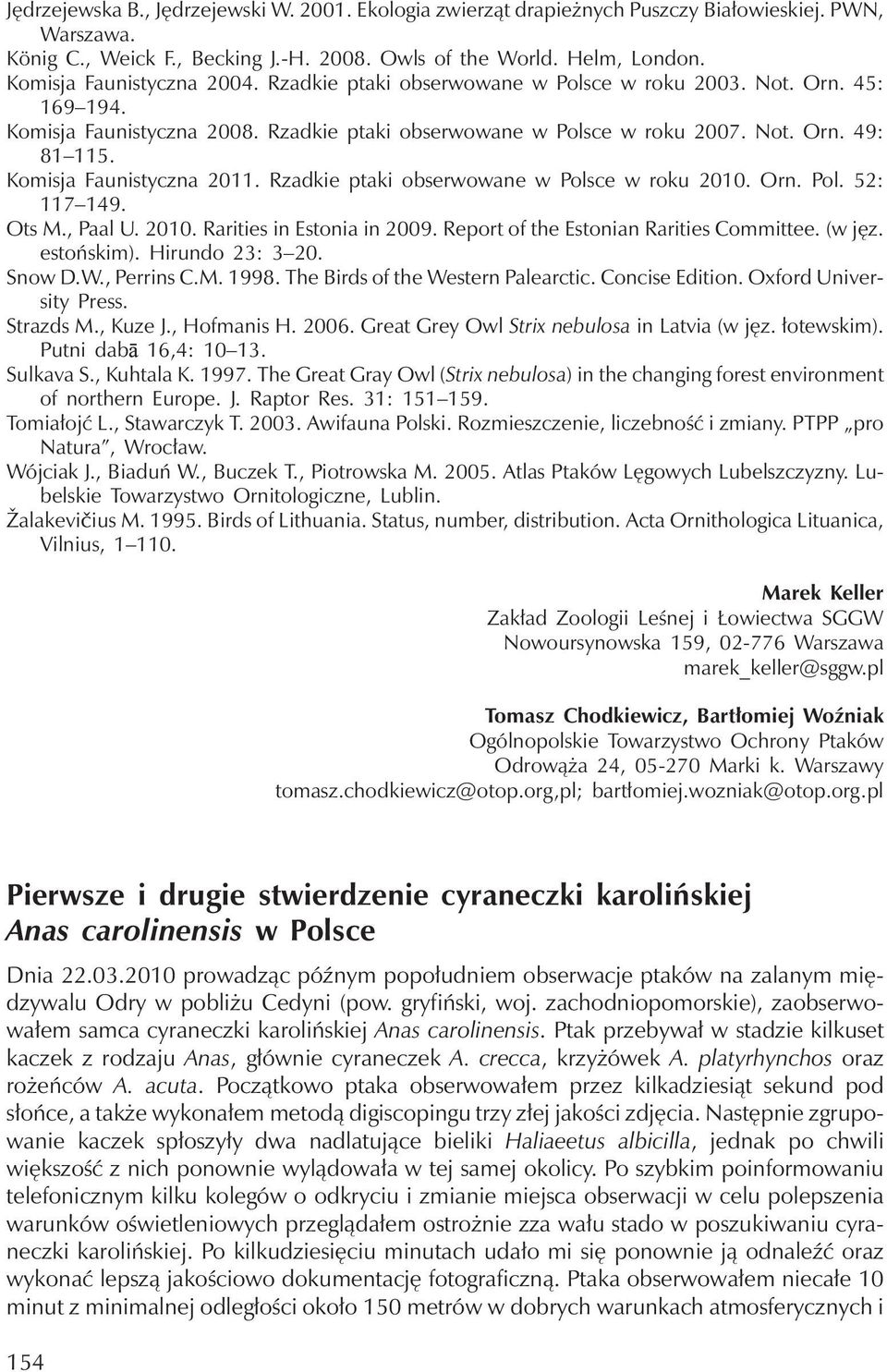 Komisja Faunistyczna 2011. Rzadkie ptaki obserwowane w Polsce w roku 2010. Orn. Pol. 52: 117 149. Ots M., Paal U. 2010. Rarities in Estonia in 2009. Report of the Estonian Rarities Committee. (w jęz.