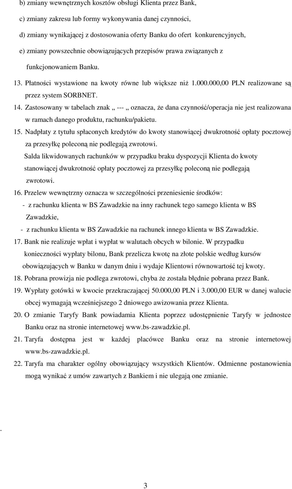 Zastosowany w tabelach znak oznacza, Ŝe dana czynność/operacja nie jest realizowana w ramach danego produktu, rachunku/pakietu. 15.