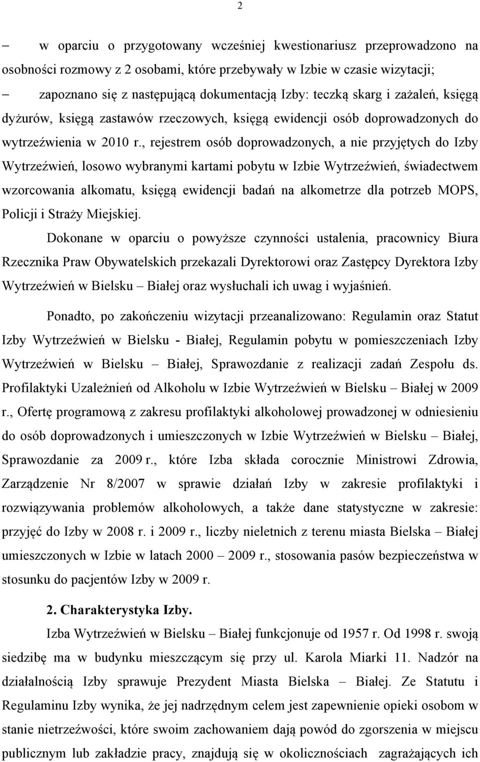 , rejestrem osób doprowadzonych, a nie przyjętych do Izby Wytrzeźwień, losowo wybranymi kartami pobytu w Izbie Wytrzeźwień, świadectwem wzorcowania alkomatu, księgą ewidencji badań na alkometrze dla