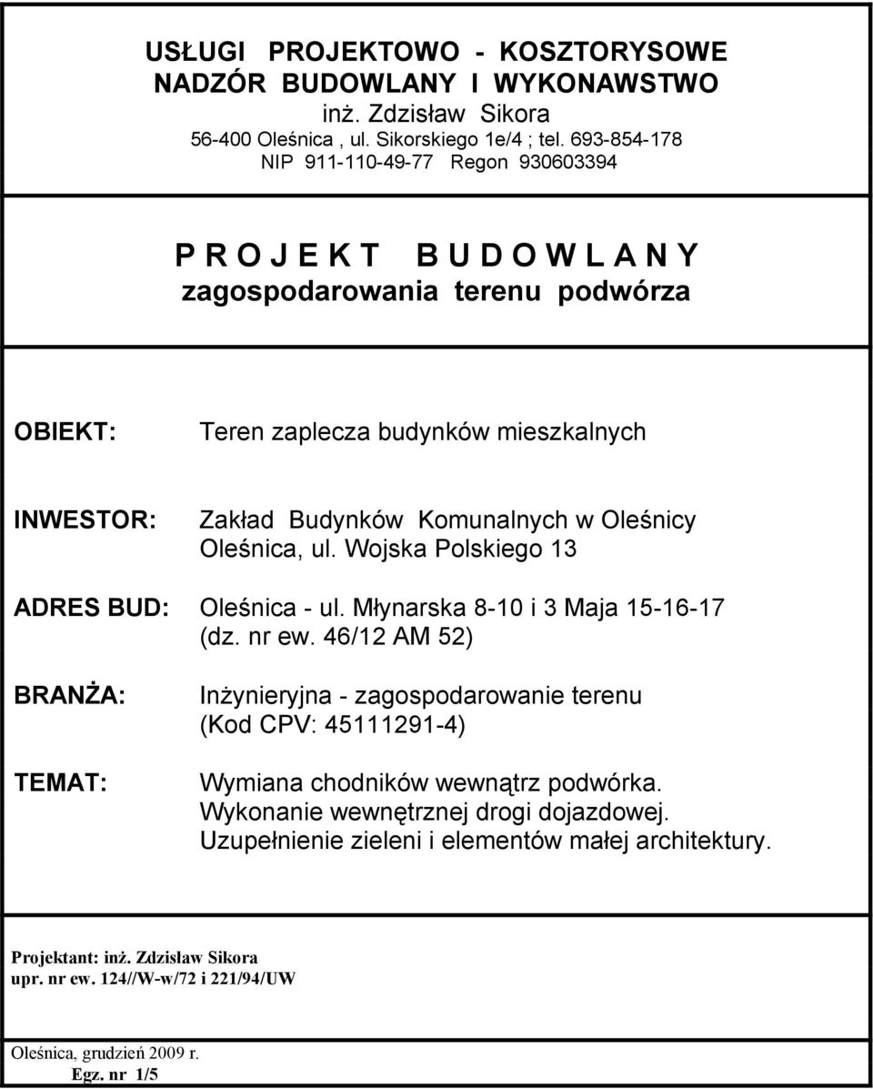 Komunalnych w Oleśnicy Oleśnica, ul. Wojska Polskiego 13 ADRES BUD: Oleśnica - ul. Młynarska 8-10 i 3 Maja 15-16-17 (dz. nr ew.