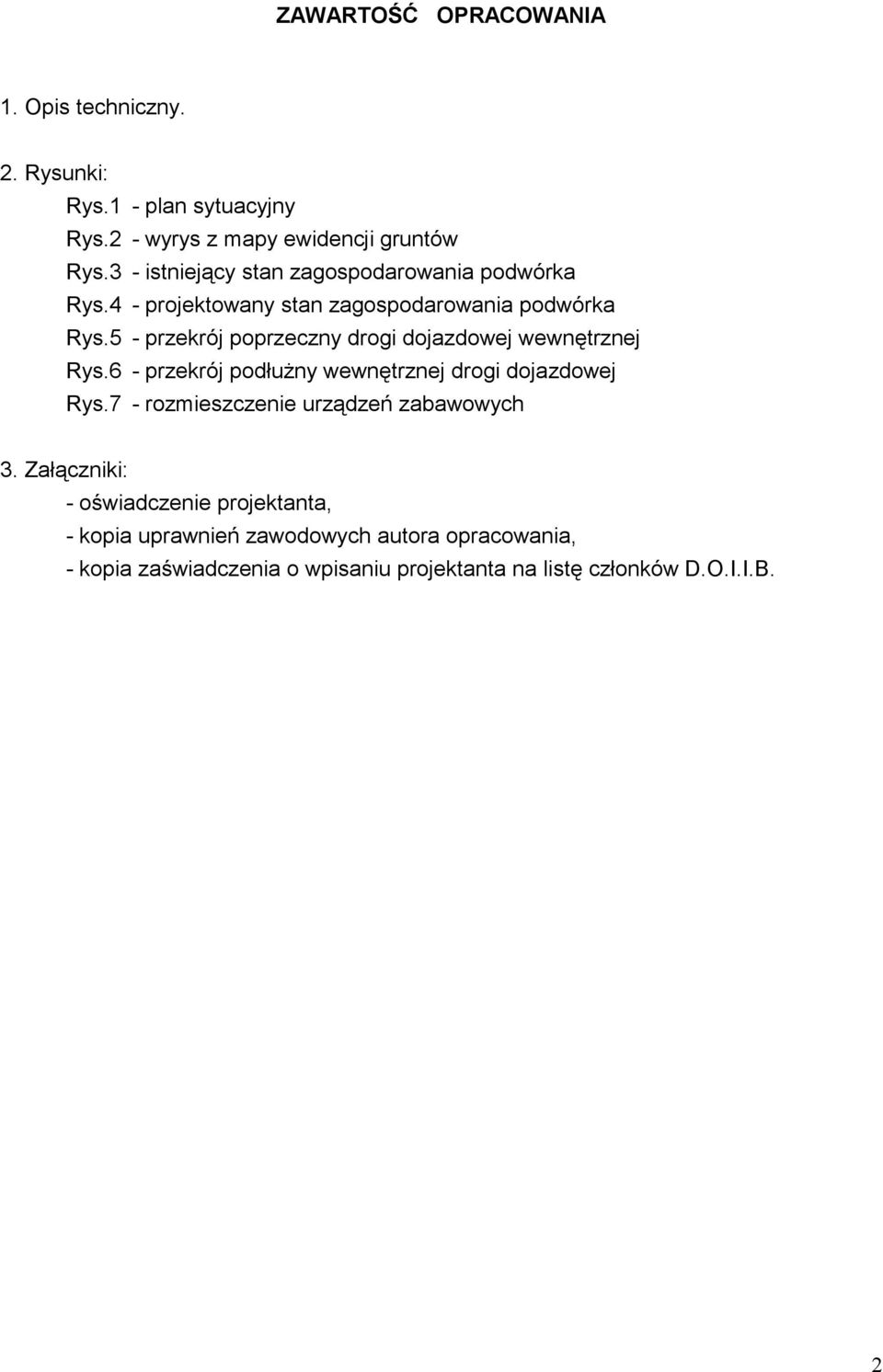 5 - przekrój poprzeczny drogi dojazdowej wewnętrznej Rys.6 - przekrój podłuŝny wewnętrznej drogi dojazdowej Rys.
