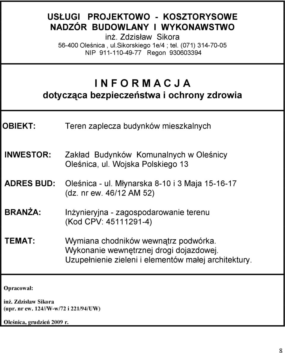 Komunalnych w Oleśnicy Oleśnica, ul. Wojska Polskiego 13 ADRES BUD: Oleśnica - ul. Młynarska 8-10 i 3 Maja 15-16-17 (dz. nr ew.