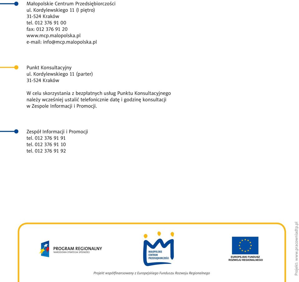 Kordylewskiego 11 (parter) 31-524 Kraków W celu skorzystania z bezpłatnych usług Punktu Konsultacyjnego należy wcześniej ustalić telefonicznie datę