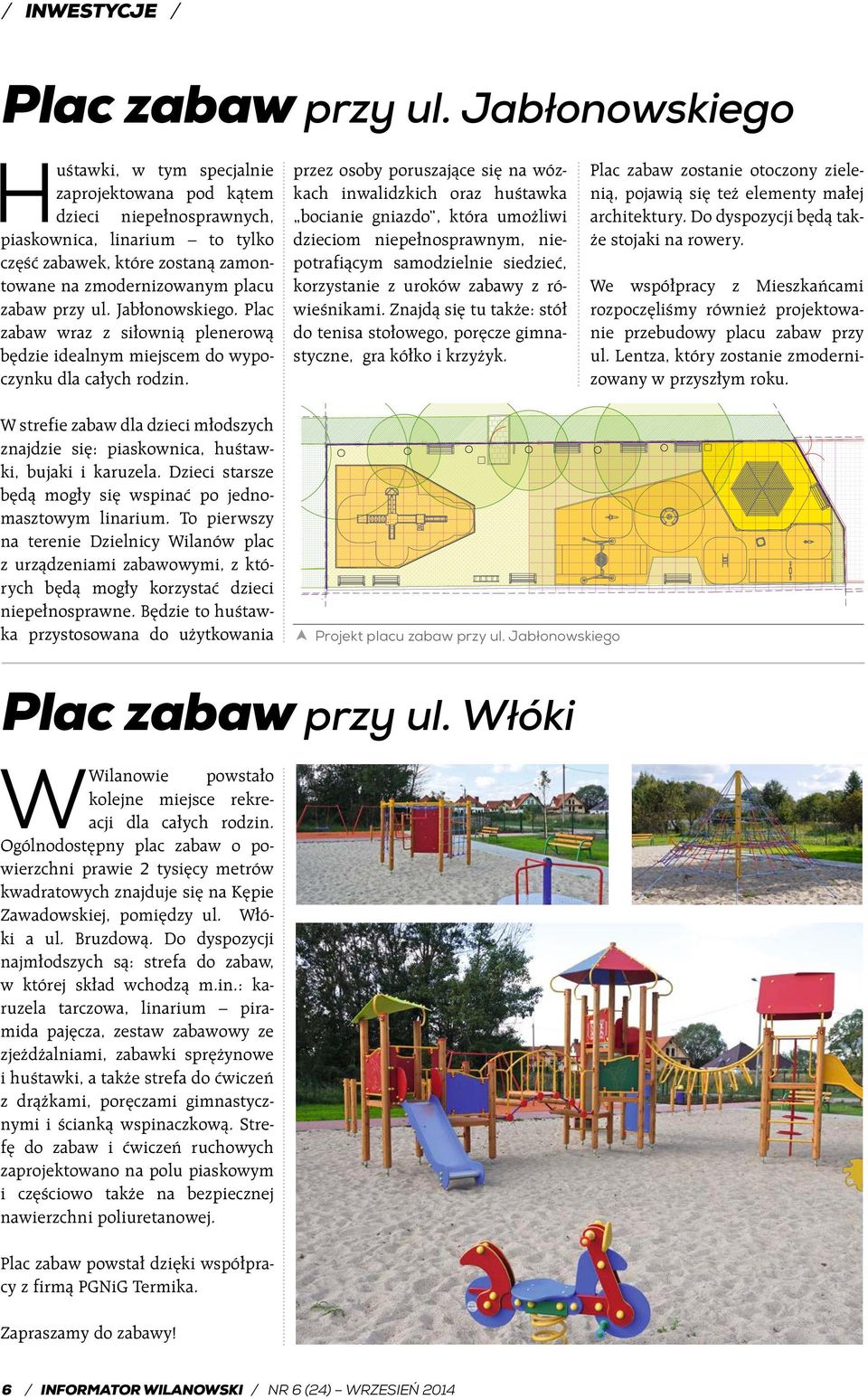 przy ul. Jabłonowskiego. Plac zabaw wraz z siłownią plenerową będzie idealnym miejscem do wypoczynku dla całych rodzin.