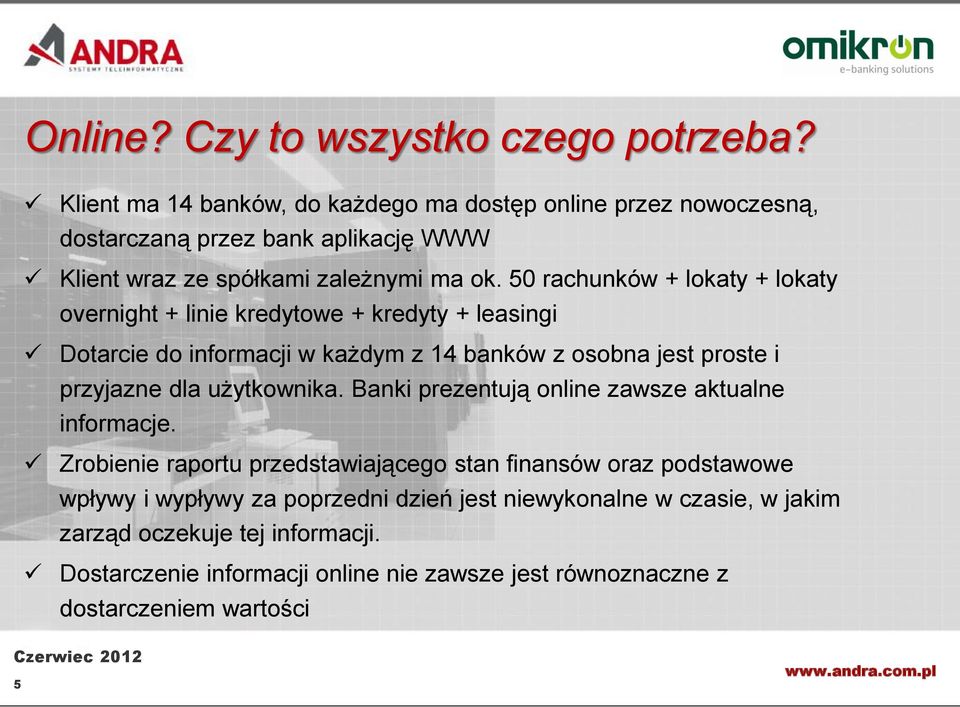 50 rachunków + lokaty + lokaty overnight + linie kredytowe + kredyty + leasingi Dotarcie do informacji w każdym z 14 banków z osobna jest proste i przyjazne dla