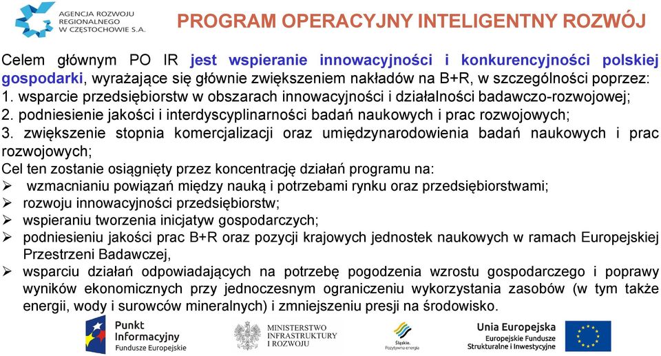 zwiększenie stopnia komercjalizacji oraz umiędzynarodowienia badań naukowych i prac rozwojowych; Cel ten zostanie osiągnięty przez koncentrację działań programu na: wzmacnianiu powiązań między nauką