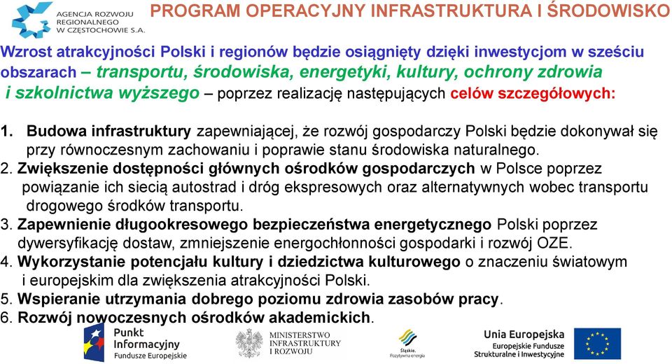 Budowa infrastruktury zapewniającej, że rozwój gospodarczy Polski będzie dokonywał się przy równoczesnym zachowaniu i poprawie stanu środowiska naturalnego. 2.