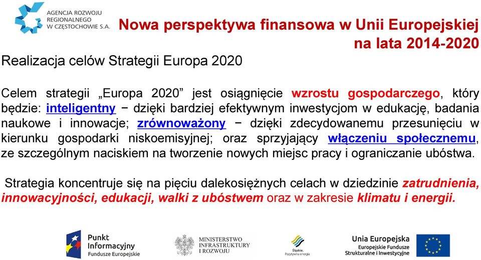 przesunięciu w kierunku gospodarki niskoemisyjnej; oraz sprzyjający włączeniu społecznemu, ze szczególnym naciskiem na tworzenie nowych miejsc pracy i