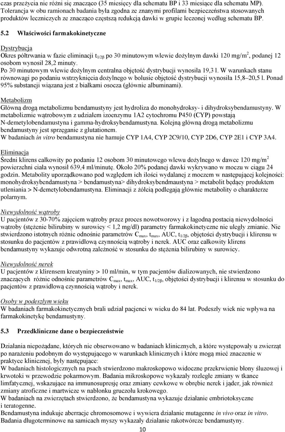 2 Właściwości farmakokinetyczne Dystrybucja Okres półtrwania w fazie eliminacji t 1/2β po 30 minutowym wlewie dożylnym dawki 120 mg/m 2, podanej 12 osobom wynosił 28,2 minuty.