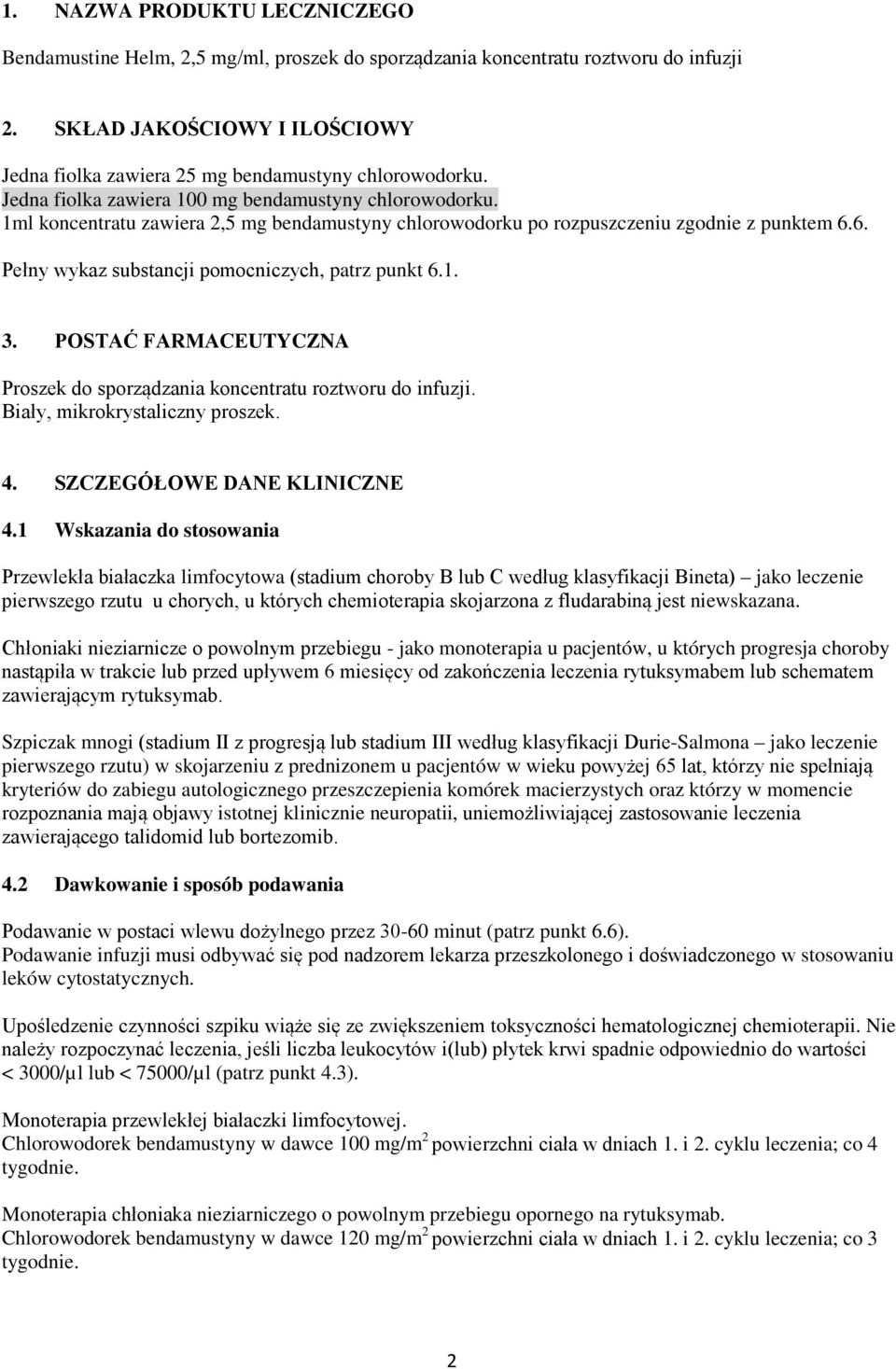1ml koncentratu zawiera 2,5 mg bendamustyny chlorowodorku po rozpuszczeniu zgodnie z punktem 6.6. Pełny wykaz substancji pomocniczych, patrz punkt 6.1. 3.
