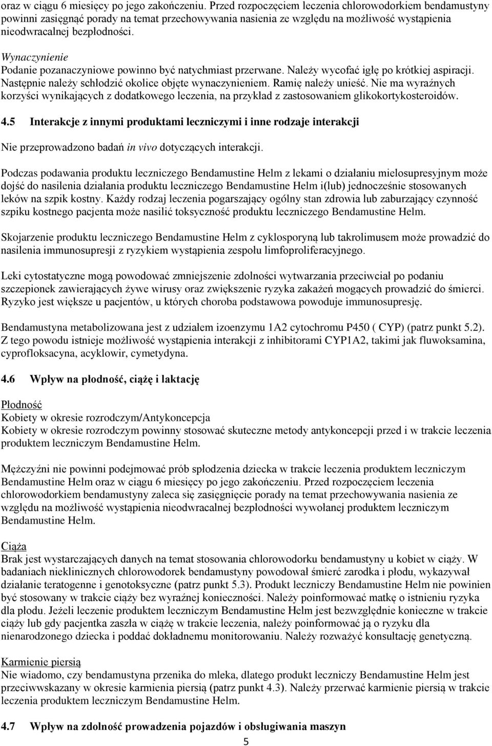 Wynaczynienie Podanie pozanaczyniowe powinno być natychmiast przerwane. Należy wycofać igłę po krótkiej aspiracji. Następnie należy schłodzić okolice objęte wynaczynieniem. Ramię należy unieść.