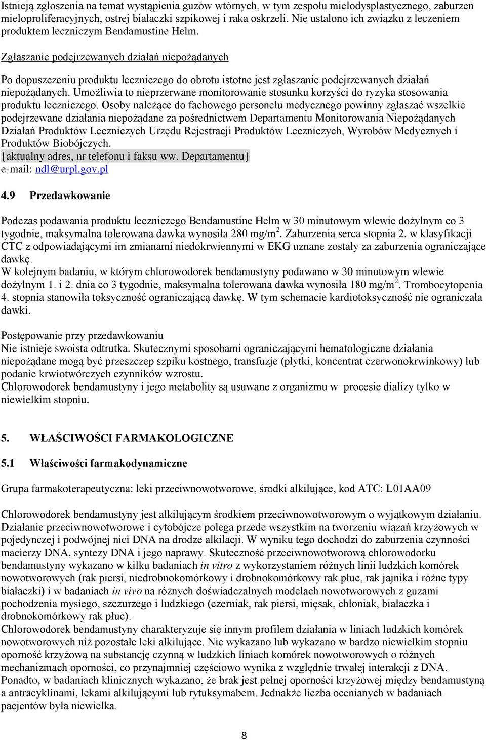 Zgłaszanie podejrzewanych działań niepożądanych Po dopuszczeniu produktu leczniczego do obrotu istotne jest zgłaszanie podejrzewanych działań niepożądanych.