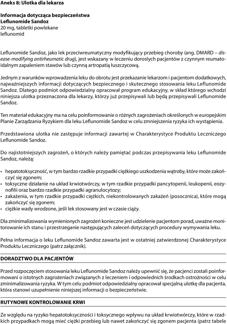 Jednym z warunków wprowadzenia leku do obrotu jest przekazanie lekarzom i pacjentom dodatkowych, najważniejszych informacji dotyczących bezpiecznego i skutecznego stosowania leku Leflunomide Sandoz.