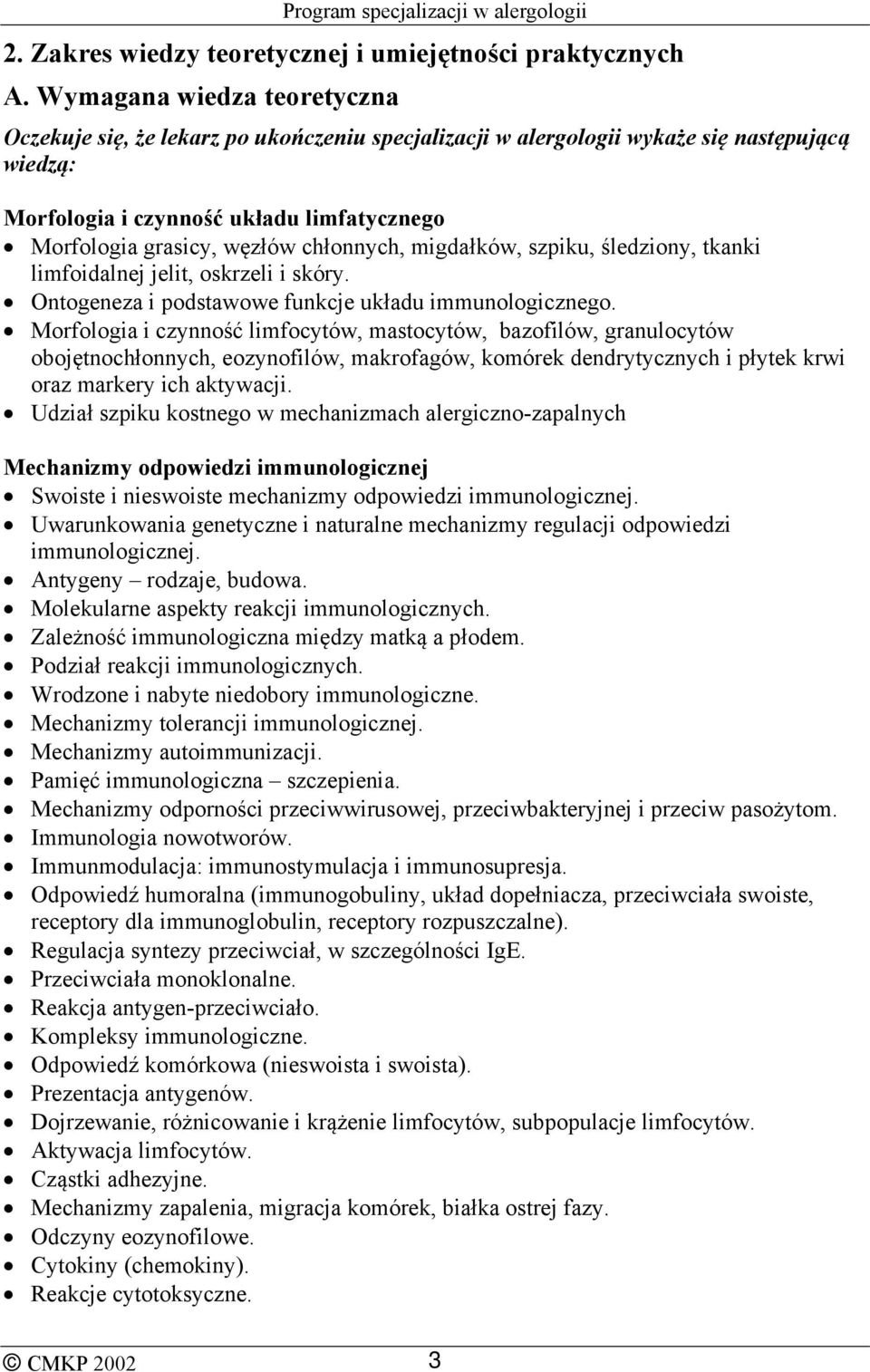 chłonnych, migdałków, szpiku, śledziony, tkanki limfoidalnej jelit, oskrzeli i skóry. Ontogeneza i podstawowe funkcje układu immunologicznego.