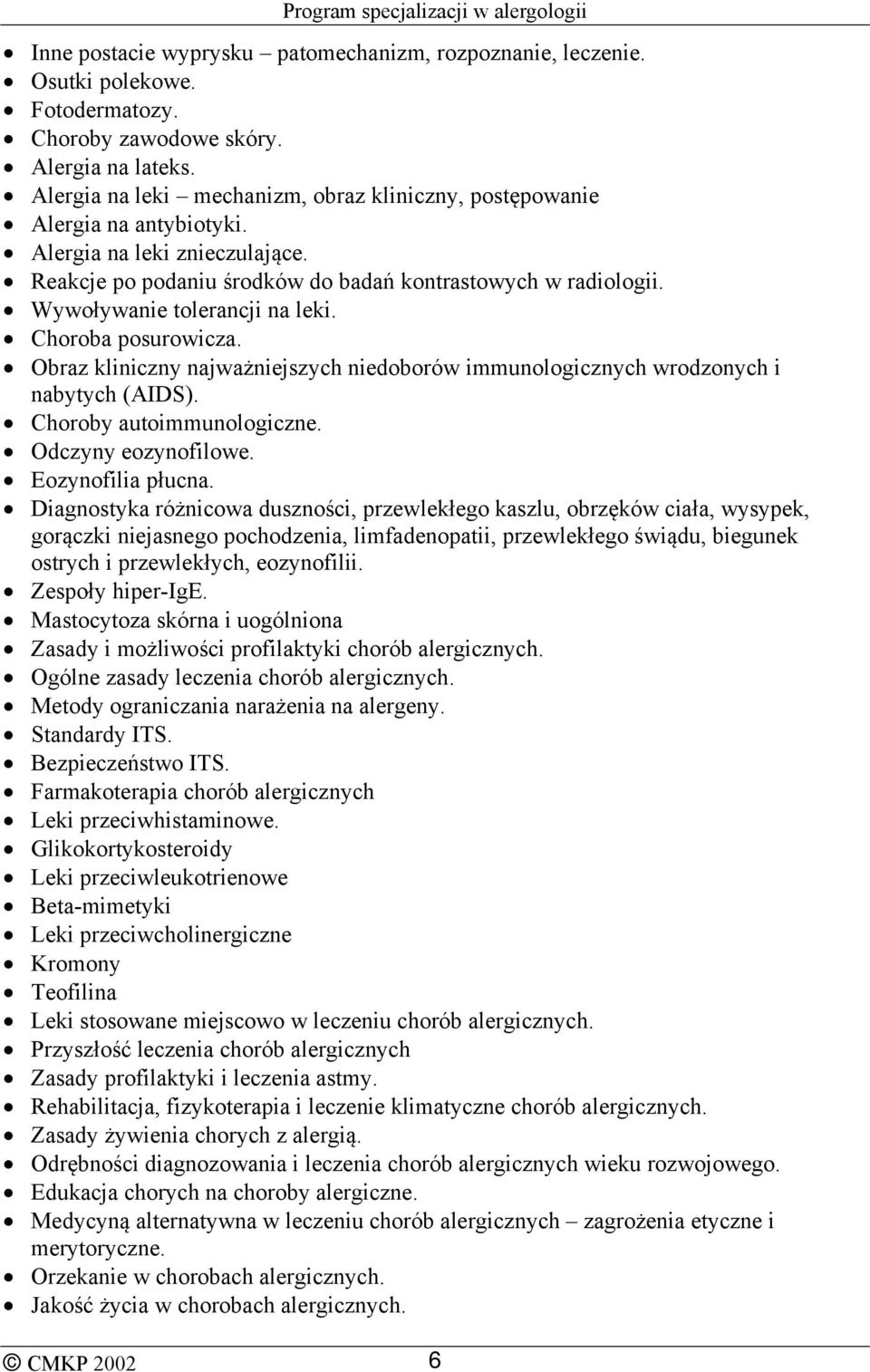 Wywoływanie tolerancji na leki. Choroba posurowicza. Obraz kliniczny najważniejszych niedoborów immunologicznych wrodzonych i nabytych (AIDS). Choroby autoimmunologiczne. Odczyny eozynofilowe.