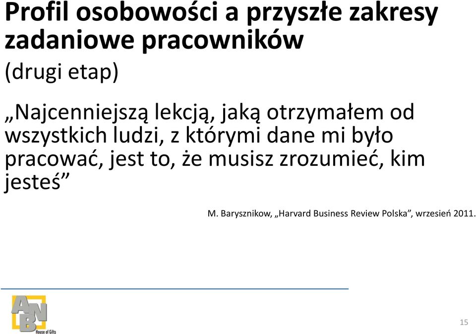 którymi dane mi było pracowad, jest to, że musisz zrozumied, kim