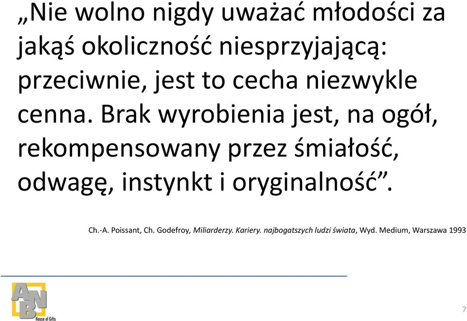 Brak wyrobienia jest, na ogół, rekompensowany przez śmiałośd, odwagę, instynkt