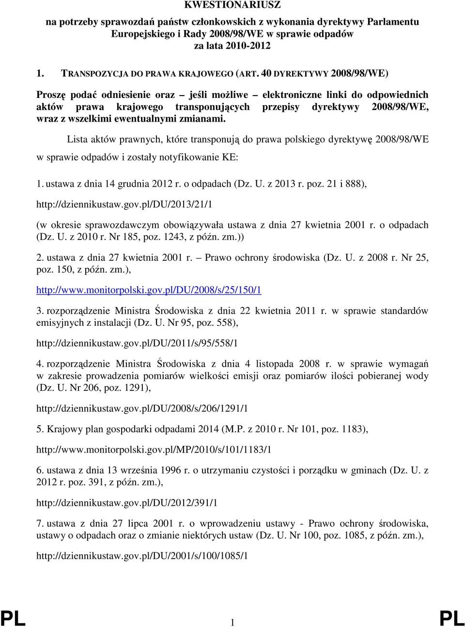 ewentualnymi zmianami. Lista aktów prawnych, które transponują do prawa polskiego dyrektywę 2008/98/WE w sprawie odpadów i zostały notyfikowanie KE: 1. ustawa z dnia 14 grudnia 2012 r. o odpadach (Dz.