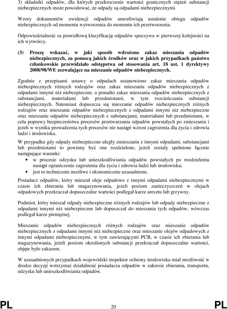 Odpowiedzialność za prawidłową klasyfikację odpadów spoczywa w pierwszej kolejności na ich wytwórcy.