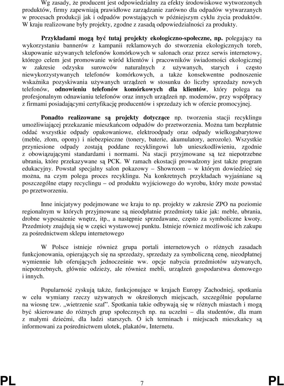 polegający na wykorzystaniu bannerów z kampanii reklamowych do stworzenia ekologicznych toreb, skupowanie używanych telefonów komórkowych w salonach oraz przez serwis internetowy, którego celem jest