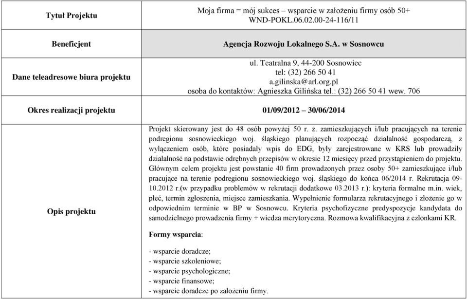 706 Okres realizacji projektu 01/09/2012 30/06/2014 Opis projektu Projekt skierowany jest do 48 osób powyżej 50 r. ż. zamieszkujących i/lub pracujących na terenie podregionu sosnowieckiego woj.